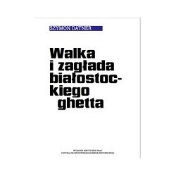 Walka i zagłada białostockiego ghetta