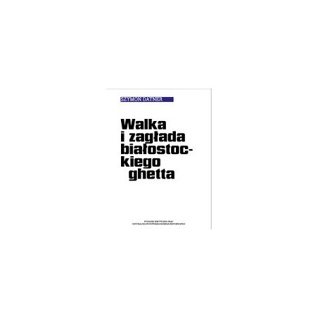 Walka i zagłada białostockiego ghetta