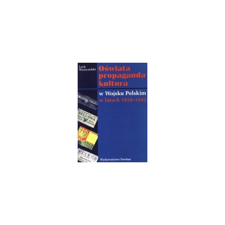 Oświata, propaganda, kultura w Wojsku Polskim w latach 1918-1945