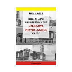 Działalność architektoniczna Czesława Przybylskiego w Łodzi