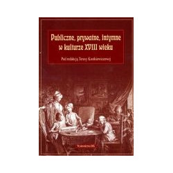 Publiczne, prywatne, intymne w kulturze XVIII wieku