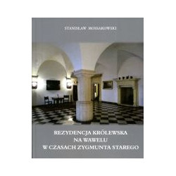 Rezydencja królewska na Wawelu w czasach Zygmunta Starego