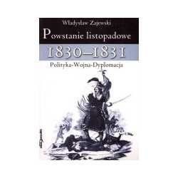 Powstanie listopadowe 1830-1831. Polityka - wojna - dyplomacja