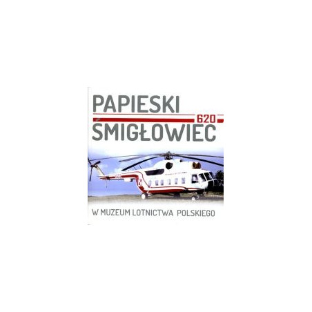 Papieski Śmigłowiec 620 w Muzeum Lotnictwa Polskiego