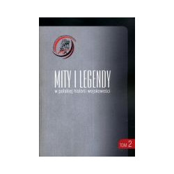 Mity i legendy w polskiej historii wojskowości tom 2