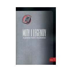 Mity i legendy w polskiej historii wojskowości tom 1