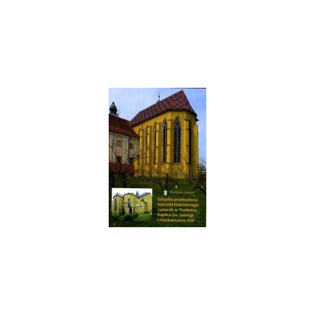 Gotycka przebudowa kościoła klasztornego cysterek w Trzebnicy