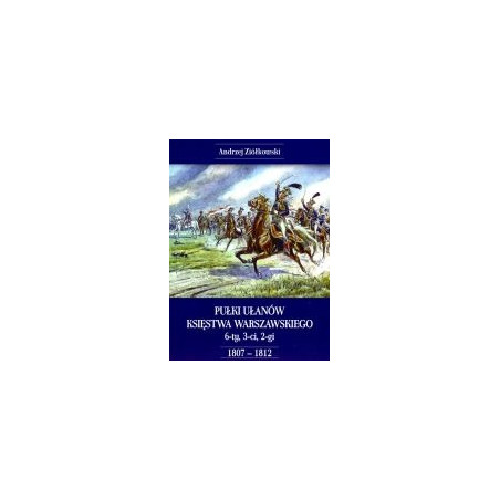 Pułki Ułanów Księstwa Warszawskiego 6-ty, 3-ci, 2-gi 1807-1812