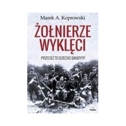 Żołnierze Wyklęci Przecież to dziecko bandyty!