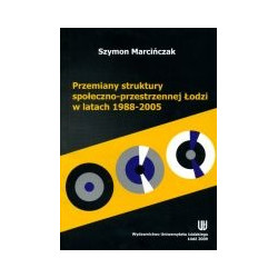 Przemiany struktury społeczno-przestrzennej Łodzi w latach 1988-2005