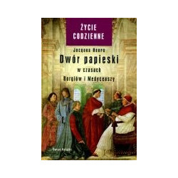 Dwór papieski w czasach Borgiów i Medyceuszy