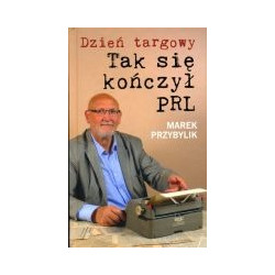 Dzień Targowy Tak się kończył PRL