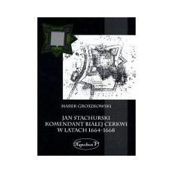 Jan Stachurski komendant Białej Cerkwi w latach 1664-1668