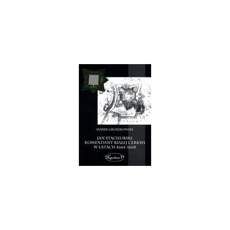 Jan Stachurski komendant Białej Cerkwi w latach 1664-1668