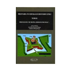 Militaria w edukacji historycznej t. II