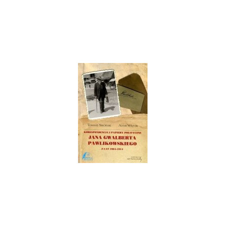 Korespondencja i papiery polityczne Jana Gwalberta Pawlikowskiego z lat 1904-1914