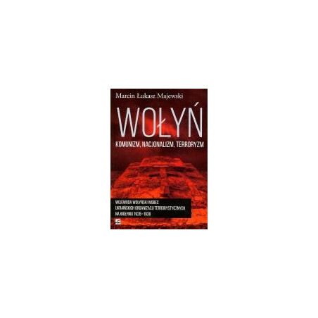 Wołyń. Komunizm, nacjonalizm, terroryzm