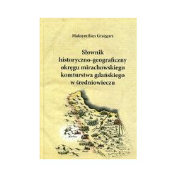 Słownik historyczno-geograficzny okręgu mirachowskiego komturstwa gdańskiego w średniowieczu