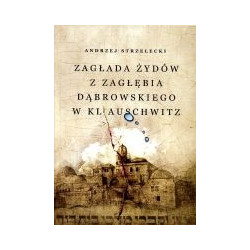 Zagłada Żydów z Zagłębia Dąbrowskiego w KL Auschwitz
