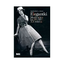 Elegantki. Moda ulicy lat 50. i 60. XX wieku