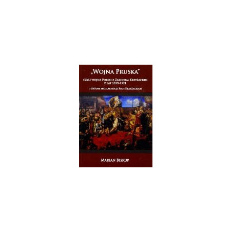 Wojna Pruska czyli wojna Polski z Zakonem Krzyżackim z lat 1519-1521
