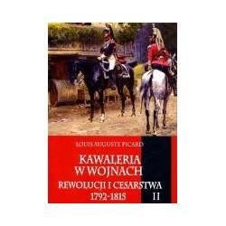 Kawaleria w wojnach Rewolucji i Cesarstwa 1792-1815 tom II