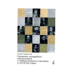 Testamenty ewangelików reformowanych w Wielkim Księstwie Litewskim w XVI-XVIII wieku