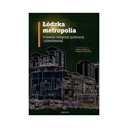 Łódzka metropolia. Problemy integracji społecznej i przestrzennej