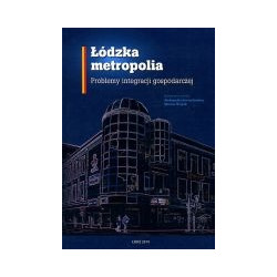 Łódzka metropolia. Problemy integracji gospodarczej