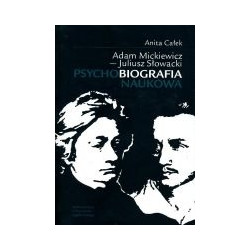 Adam Mickiewicz - Juliusz Słowacki. Psychobiografia naukowa