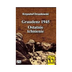 Graudenz 1945. Ostatnie tchnienie