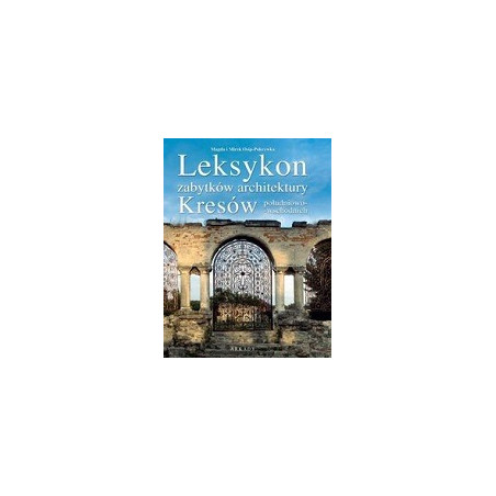 Leksykon zabytków architektury Kresów południowo-wschodnich