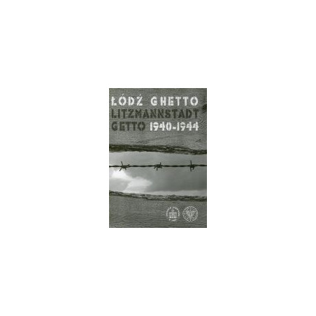 Łódź Ghetto / Litzmannstadt Getto 1940-1944