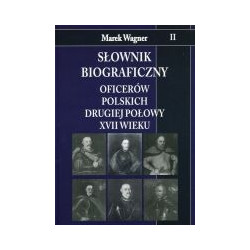 Słownik biograficzny oficerów polskich drugiej połowy XVII wieku. Tom II