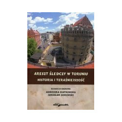 Areszt śledczy w Toruniu. Historia i teraźniejszość