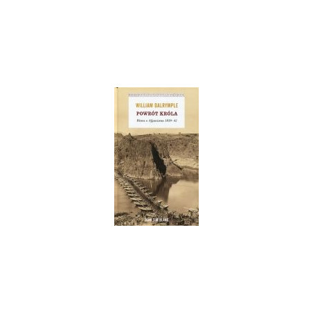Powrót króla Bitwa o Afganistan 1839-42