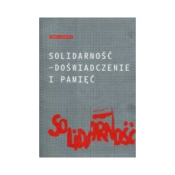 Solidarność - doświadczenie i pamięć