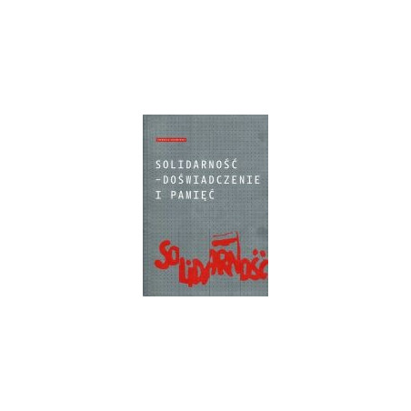 Solidarność - doświadczenie i pamięć