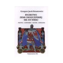 Rycerstwo ziemi choszczeńskiej XIII - XVI wieku.