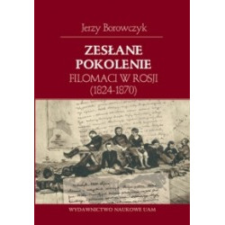 Zesłane pokolenie. Filomaci w Rosji (1824-1870)