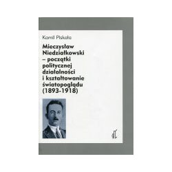 Mieczysław Niedziałkowski - początki politycznej działalności i kształtowanie światopoglądu (1893-1918)