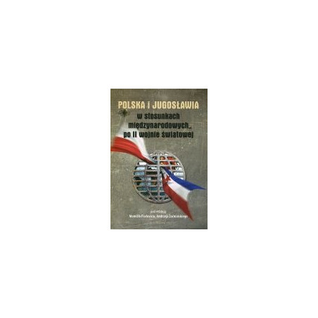 Polska i Jugosławia w stosunkach międzynarodowych po II wojnie światowej