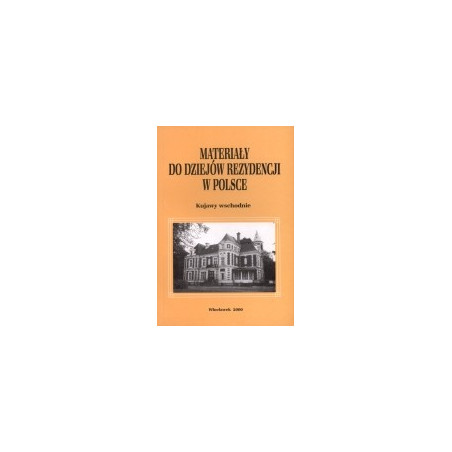 Materiały do dziejów rezydencji w Polsce. Kujawy wschodnie. T. 1, cz. 1