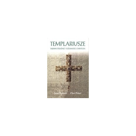 Templariusze. Tajemni strażnicy tożsamości Chrystusa