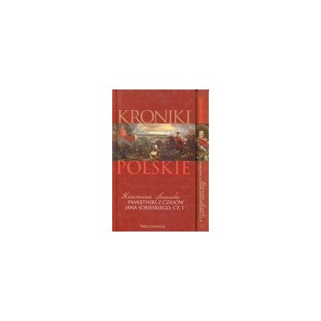 Kroniki polskie. Pamiętniki z czasów Jana Sobieskiego, cz. I i cz. II
