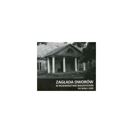 Zagłada dworów w województwie białostockim po roku 1939