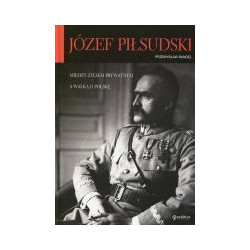 Józef Piłsudski. Między życiem prywatnym a walką o Polskę