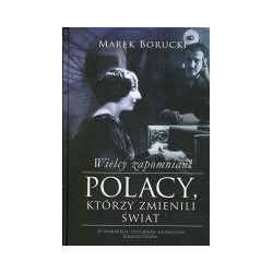 Wielcy zapomniani Polacy, którzy zmienili świat. Część 1