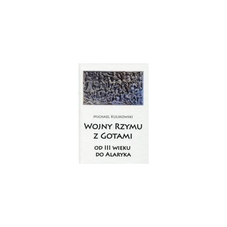 Wojny Rzymu z Gotami od III wieku do Alaryka