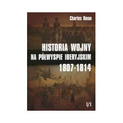 Historia wojny na Półwyspie Iberyjskim 1807-1814 t.1 Część 1